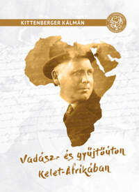 Kittenberger Kálmán: Vadász - és gyűjtőúton Kelet-Afrikában -  (Könyv)