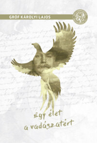 Gróf Károlyi Lajos: Egy élet a vadászatért -  (Könyv)
