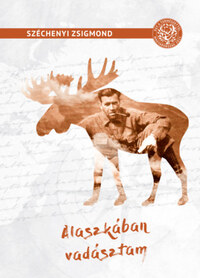Széchenyi Zsigmond: Alaszkában vadásztam - Vadásznapló 1935.augusztus-október -  (Könyv)