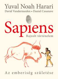 Yuval Noah Harari, David Vandermeulen: Sapiens - Rajzolt történelem 1. - puha táblás - Az emberiség születése -  (Könyv)