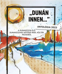 Dunán innen... - A Dunakeszin élő, Dunakeszihez kötődő írók, költők műveiből -  (Könyv)