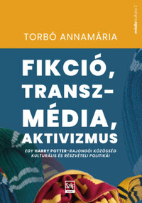 Torbó Annamária: Fikció, transzmédia, aktivizmus - Egy Harry Potter-rajongói közösség kulturális és részvételi politikái -  (Könyv)