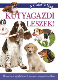 Varga Andrea (szerk.): Kutyagazdi leszek! - Útmutató a leghűségesebb kedvenceink gondozásához -  (Könyv)
