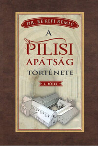 Békefi Remig: A pilisi apátság története I. kötet -  (Könyv)