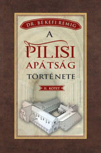 Békefi Remig: A pilisi apátság története II. kötet -  (Könyv)