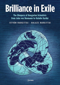 Hargittai István, Hargittai Balázs: Brilliance in Exile - The Diaspora of Hungarian Scientists from John von Neumann to Katalin Karikó -  (Könyv)