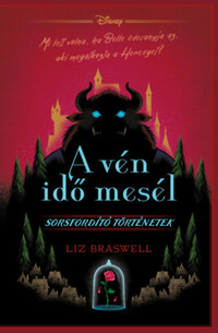 Liz Braswell: Disney - A vén idő mesél - Sorsfordító történetek -  (Könyv)