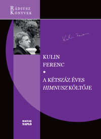 Kulin Ferenc: A kétszáz éves Himnusz költője -  (Könyv)