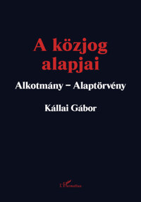 Kállai Gábor: A közjog alapjai - Alkotmány - Alaptörvény -  (Könyv)
