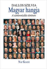 Dallos Szilvia: Magyar hangja - A szinkronizálás története -  (Könyv)