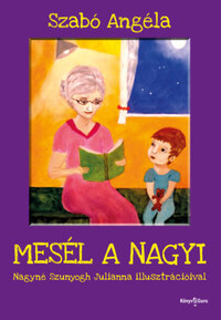 Szabó Angéla: Mesél a nagyi -  (Könyv)