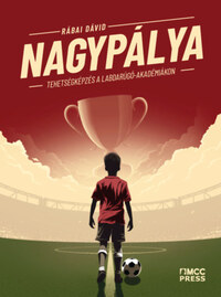 Rábai Dávid: Nagypálya - Tehetségképzés a labdarúgó-akadémiákon -  (Könyv)