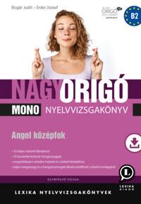 Bogár Judit, Erdei József: Nagy Origó MONO nyelvvizsgakönyv - Angol középfok (B2) - Egynyelvű vizsga -  (Könyv)