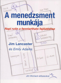 Jim Lancaster, Emily Adams: A menedzsment munkája - Napi rutin a fenntartható fejlődéshez -  (Könyv)