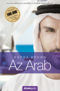 Borsa Brown: Az Arab (Arab 1.) - Szenvedély és erotika a Kelet kapujában -  (Könyv)