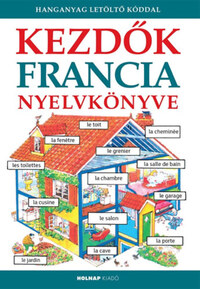 Francoise Holmes, Helen Davies: Kezdők francia nyelvkönyve - Hanganyag letöltőkóddal -  (Könyv)