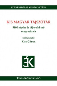 Kiss Gábor: Kis magyar tájszótár - 5800 népies és tájnyelvi szó magyarázata -  (Könyv)