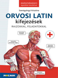 Szentgyörgyi Krisztina: Orvosi latin kifejezések - Egészségügyi ágazatban tanulóknak -  (Könyv)