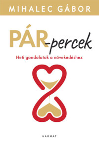 Mihalec Gábor: Pár-percek - Heti gondolatok a növekedéshez -  (Könyv)