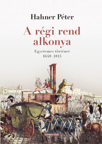 Hahner Péter: A régi rend alkonya - Egyetemes történet 1648-1815 -  (Könyv)