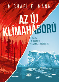 Michael E. Mann: Az új klímaháború - Harc a bolygó visszaszerzéséért -  (Könyv)