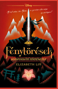 Elizabeth Lim: Disney - Fénytörések - Sorsfordító történetek -  (Könyv)