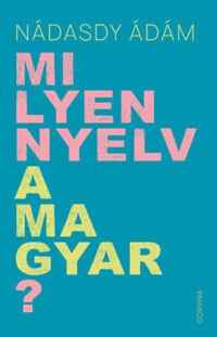 Nádasdy Ádám: Milyen nyelv a magyar? -  (Könyv)