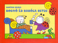 Bartos Erika: Bogyó és Babóca beteg - A Fülgyulladás, A Kis Dongólány -  (Könyv)