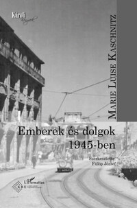 Marie Luise Kaschnitz: Emberek és dolgok 1945-ben -  (Könyv)