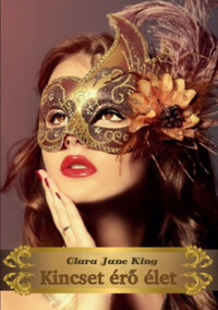 Clara Jane King: Kincset érő élet -  (Könyv)