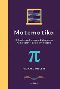Michael Willers: Matematika - Kalandozások a számok világában: Az algebrától az algoritmusokig -  (Könyv)