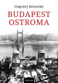Ungváry Krisztián: Budapest ostroma - 8. kiadás -  (Könyv)
