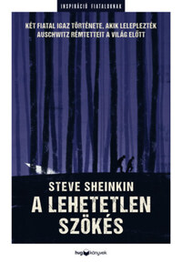 Steve Sheinkin: A lehetetlen szökés - Két fiatal igaz története, akik leleplezték Auschwitz rémtetteit a világ előtt -  (Könyv)