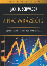 Jack D. Schwager: A piac varázslói 2. - Újabb beszélgetéseim top traderekkel -  (Könyv)