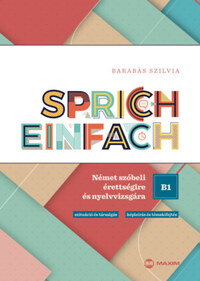 Barabás Szilvia: Sprich einfach B1 szint - Német szóbeli érettségire és nyelvvizsgára -  (Könyv)