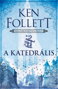 Ken Follett: A katedrális - Kingsbridge-trilógia I. -  (Könyv)