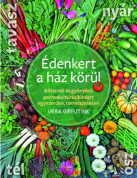 Vera Greutink: Édenkert a ház körül - Bőtermő és gyönyörű permakultúrás biokert egyszerűen, természetesen -  (Könyv)