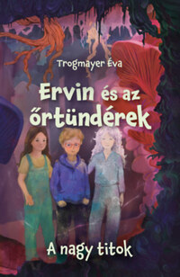 Trogmayer Éva: Ervin és az őrtündérek 2. - A nagy titok -  (Könyv)