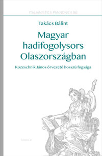 Takács Bálint: Magyar hadifogolysors Olaszországban - Kozeschnik János őrvezető hosszú fogsága -  (Könyv)