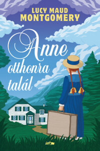 Lucy Maud Montgomery: Anne otthonra talál -  (Könyv)