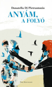 Donatella Di Pietrantonio: Anyám, a folyó -  (Könyv)