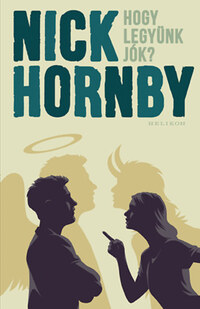 Nick Hornby: Hogy legyünk jók? -  (Könyv)