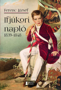 I. Ferenc József: Ifjúkori napló 1839-1848 -  (Könyv)