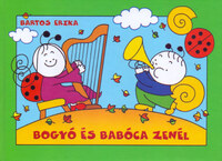 Bartos Erika: Bogyó és Babóca zenél - A Tücsök Hegedűje, A Hóember -  (Könyv)