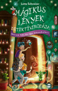 Lotte Schweizer: Mágikus Lények Detektívirodája - Három hős és egy mézeskalács -  (Könyv)