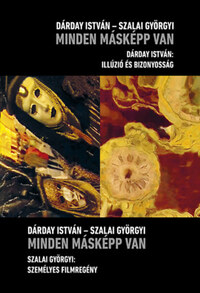 Dárday István, Szalai Györgyi: Minden másképp van - Szalai Györgyi: Személyes filmregény - Dárday István: Illúzió és bizonyosság -  (Könyv)