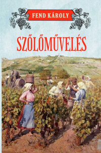 Fend Károly: Szőlőművelés -  (Könyv)
