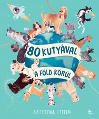 Kristyna Litten: 80 kutyával a Föld körül -  (Könyv)