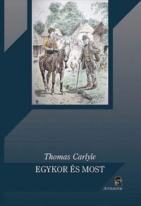 Thomas Carlyle: Egykor és most -  (Könyv)