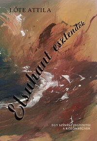 Lőte Attila: Elsuhant esztendők - Egy színész jegyzetei a közönségnek -  (Könyv)